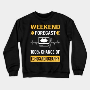 Weekend Forecast Echocardiography Echocardiographer Echocardiogram Ultrasound Crewneck Sweatshirt